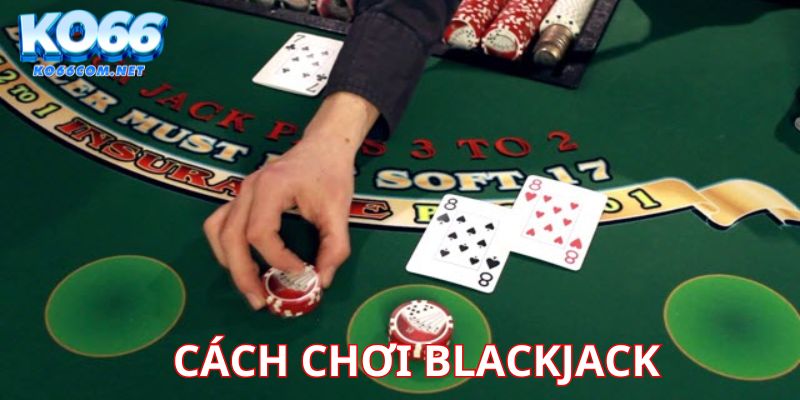 Cách chơi blackjack