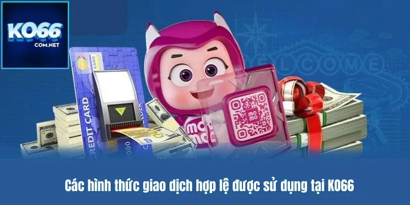 Các hình thức giao dịch hợp lệ được sử dụng tại KO66